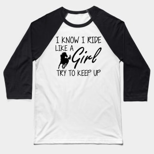 Horse Girl - I know I ride like a Girl to try to keep up Baseball T-Shirt